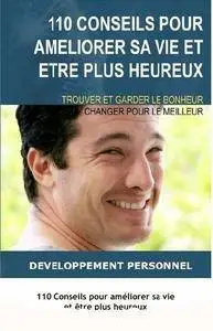 110 conseils pour améliorer sa vie et être plus heureux