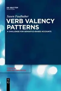 Verb Valency Patterns: A Challenge for Semantics-Based Accounts (Topics in English Linguistics)