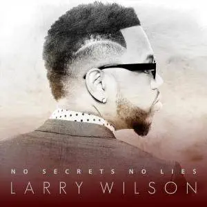 Larry Wilson - No Secrets No Lies (2016)