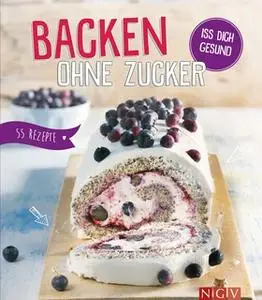 «Backen ohne Zucker» by Nina Engels