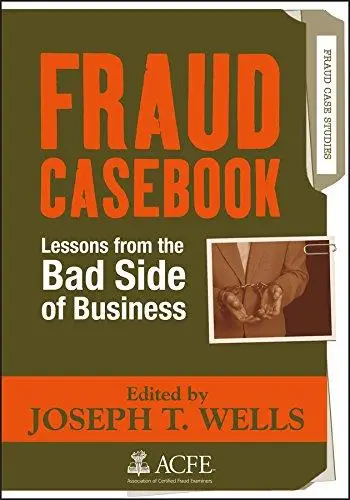 Fraud Casebook: Lessons from the Bad Side of Business