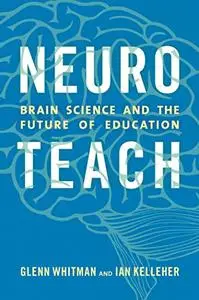 Neuroteach: Brain Science and the Future of Education