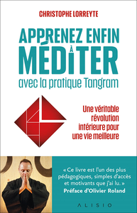 Apprenez enfin à méditer avec la pratique Tangram - Christophe Lorreyte
