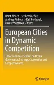 European Cities in Dynamic Competition: Theory and Case Studies on Urban Governance, Strategy, Cooperation and Competitiveness