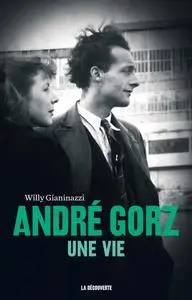 Willy Gianinazzi, "André Gorz, une vie"