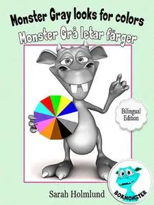 «Monster Gray looks for colors – Monster Grå letar färger – Bilingual Edition» by Sarah Holmlund