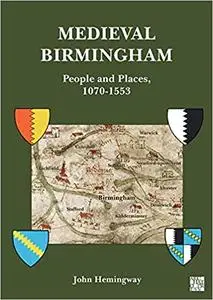 Medieval Birmingham: People and Places, 1070-1553