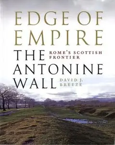 Edge of Empire - The Antonine Wall: Rome's Scottish Frontier (Repost)