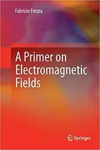 A Primer on Electromagnetic Fields (Repost)