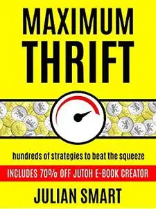Maximum Thrift: Hundreds of Money-Saving Tips to Help You Beat the Squeeze