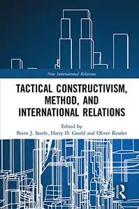 Tactical Constructivism, Method, and International Relations: Expression and Reflection