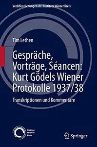 Gespräche, Vorträge, Séancen: Kurt Gödels Wiener Protokolle 1937/38: Transkriptionen und Kommentare