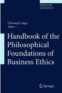 Handbook of the Philosophical Foundations of Business Ethics [Repost]