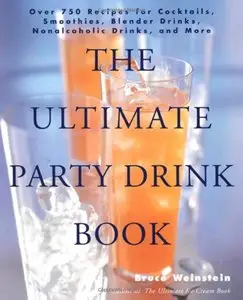 The Ultimate Party Drink Book: Over 750 Recipes for Cocktails, Smoothies, Blender Drinks, Non-Alcoholic Drinks, and More