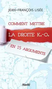 Lisée Jean-François, "Comment mettre la droite K.-O. en 15 arguments"