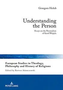 Understanding the Person: Essays on the Personalism of Karol Wojtyla