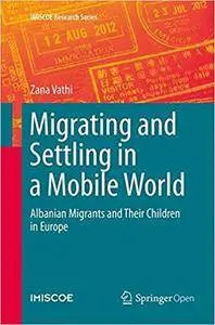 Migrating and Settling in a Mobile World: Albanian Migrants and Their Children in Europe