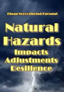 "Natural Hazards: Impacts, Adjustments and Resilience" ed. by Ehsan Noroozinejad Farsang