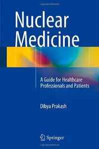 Nuclear Medicine: A Guide for Healthcare Professionals and Patients
