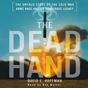 The Dead Hand: The Untold Story of the Cold War Arms Race and its Dangerous Legacy [Audiobook] {Repost}