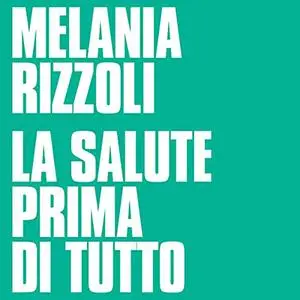 «La salute prima di tutto» by Melania Rizzoli