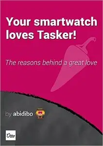 Your Smartwatch Loves Tasker!: The reasons behind a great love