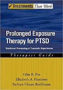 Prolonged Exposure Therapy for PTSD: Emotional Processing of Traumatic Experiences: Therapist Guide [Kindle Edition]