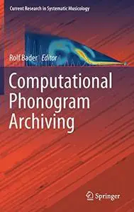 Computational Phonogram Archiving (Current Research in Systematic Musicology) [Repost]