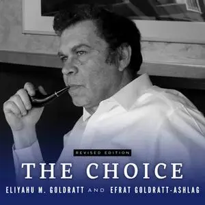 «The Choice» by Eliyahu M. Goldratt,Efrat Goldratt-Ashlag