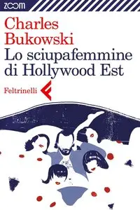 Charles Bukowski - Lo sciupafemmine di Hollywood Est (repost)