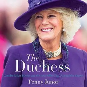 The Duchess: Camilla Parker Bowles and the Love Affair That Rocked the Crown [Audiobook]