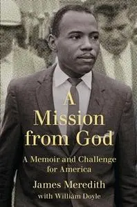 «A Mission from God: A Memoir and Challenge for America» by James Meredith