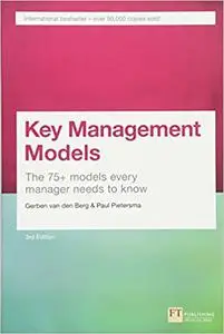 Key Management Models, 3rd Edition: The 75+ Models Every Manager Needs to Know (Repost)