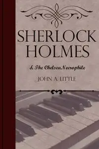 «Sherlock Holmes and the Chelsea Necrophile» by John Little