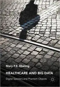 Healthcare and Big Data: Digital Specters and Phantom Objects [repost]