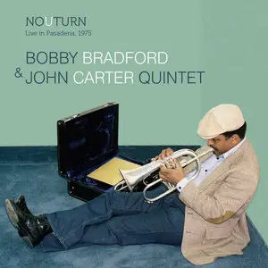 Bobby Bradford & John Carter Quintet - No U Turn: Live In Pasadena 1975 (2015)