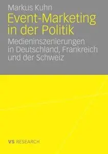 Event-Marketing in der Politik: Medieninszenierungen in Deutschland, Frankreich und der Schweiz