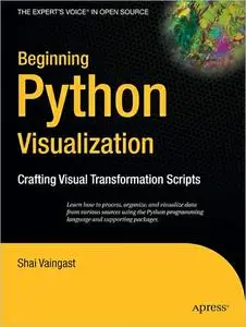 Beginning Python Visualization: Crafting Visual Transformation Scripts by Shai Vaingast (Repost)