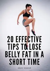 20 EFFECTIVE TIPS TO LOSE BELLY FAT IN A SHORT TIME