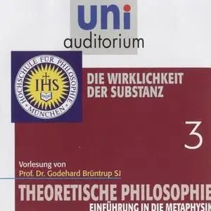 «Uni Auditorium - Theoretische Philosophie: Die Wirklichkeit der Substanz» by Godehard Brüntrup