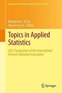 Topics in Applied Statistics: 2012 Symposium of the International Chinese Statistical Association