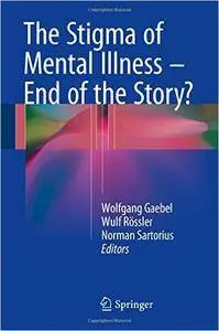 The Stigma of Mental Illness - End of the Story?