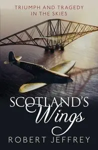 Scotland's Wings: Triumph and Tragedy in the Skies