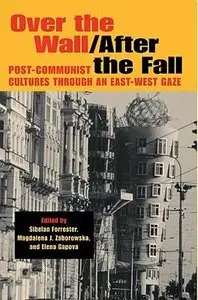 Over the Wall/After the Fall: Post-Communist Cultures through an East-West Gaze [Repost]