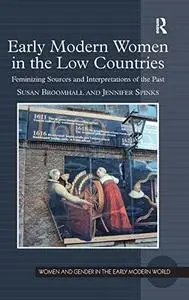 Early Modern Women in the Low Countries: Feminizing Sources and Interpretations of the Past (Women and Gender in the Early Mode