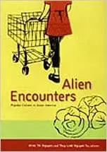 Alien Encounters: Popular Culture in Asian America