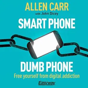 Smart Phone Dumb Phone: Free Yourself from Digital Addiction [Audiobook]