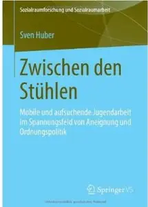 Zwischen den Stühlen: Mobile und aufsuchende Jugendarbeit im Spannungsfeld von Aneignung und Ordnungspolitik
