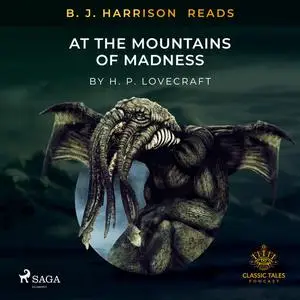 «B. J. Harrison Reads At The Mountains of Madness» by Howard Lovecraft