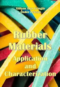 "Rubber Materials: Application and Characterization" ed. by Gülşen Akın Evingür, Önder Pekcan